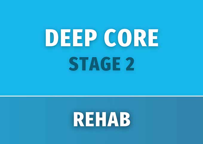 Deep Core REHAB (STAGE 2)